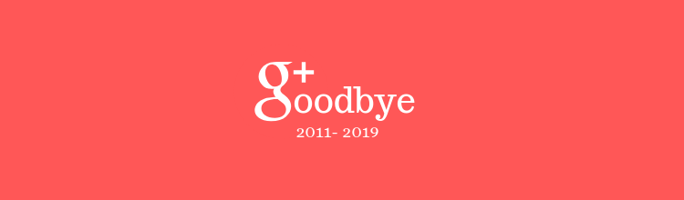 Google+ was permanently shutdown on April 2, 2019.