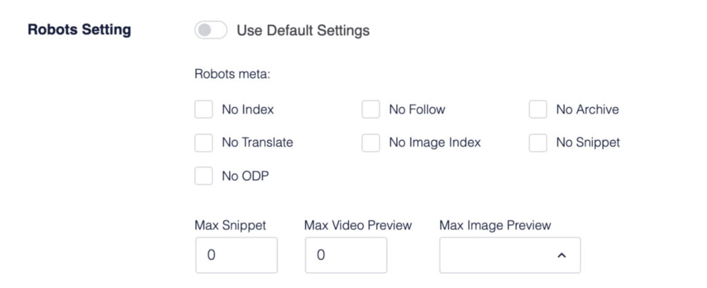 Robots Settings panel with a toggle for default settings and checkboxes for No Index, No Follow, No Archive, No Translate, No Image Index, No Snippet; and fields for Max Snippet, Max Video Preview, Max Image Preview. Robots Settings panel with a toggle for default settings and checkboxes for No Index, No Follow, No Archive, No Translate, No Image Index, No Snippet; and fields for Max Snippet, Max Video Preview, Max Image Preview.