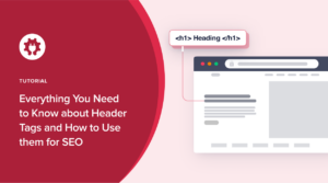 Header Tags: Everything You Need to Know (and How to Use them for SEO)