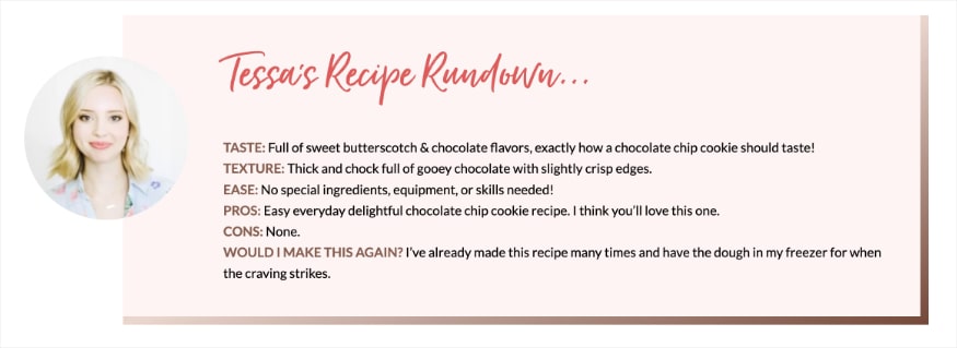 Tessa's Recipe Rundown for chocolate chip cookies reinforces her audience's choice to visit and make this recipe.