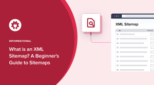 What is an XML Sitemap? Here’s a Beginner’s Guide to Sitemaps