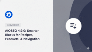 AIOSEO 4.9.0: Smarter Blocks for Recipes, Products, & Navigation