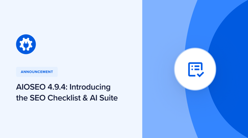 AIOSEO 4.9.4 introduces a new SEO checklist and AI suite.