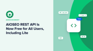 AIOSEO REST API is now free for all users, including Lite.